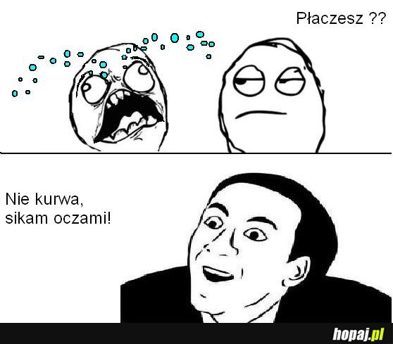 Płaczesz ? 