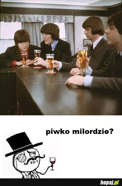 Piwko milordzie?