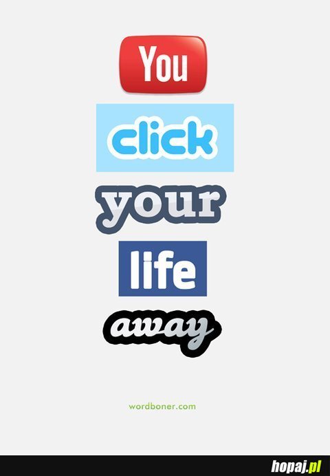 You click your life away