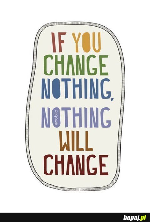 If you change nothing...