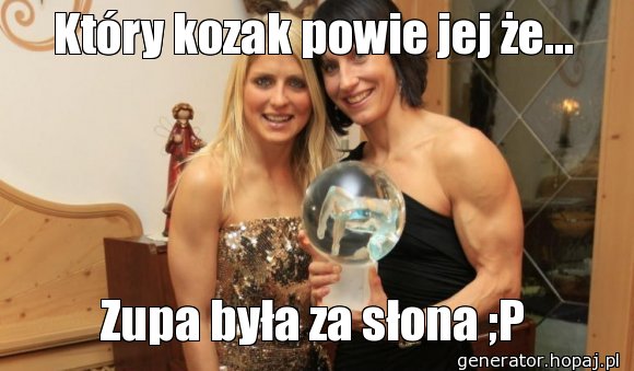 Który kozak powie jej że...