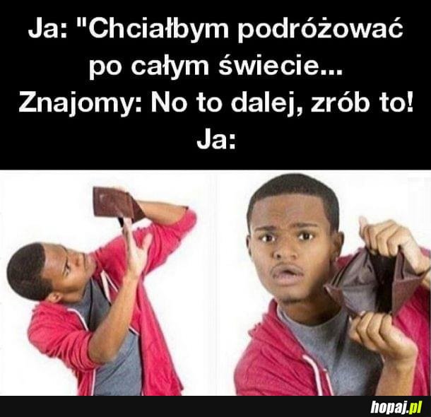 Chciałbym podróżować po całym świecie