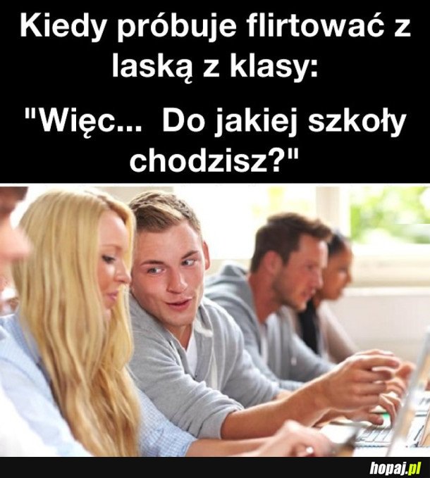 KIEDY PRÓBUJĘ FLIRTOWAĆ