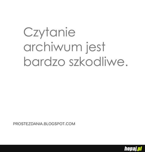 Czytanie archiwum jest bardzo szkodliwe