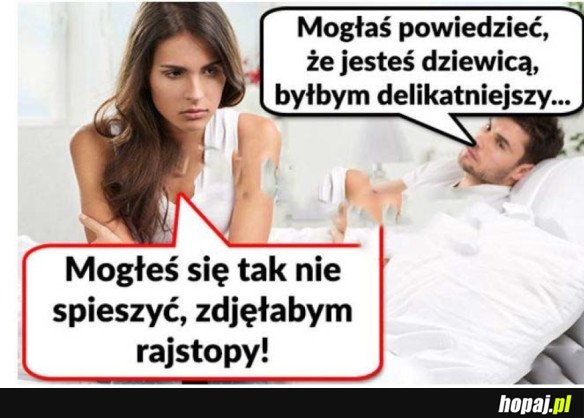 MOGŁEŚ BYĆ DELIKATNIEJSZY