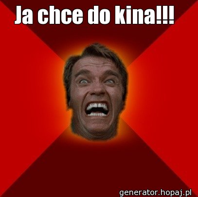 Ja chce do kina!!! 