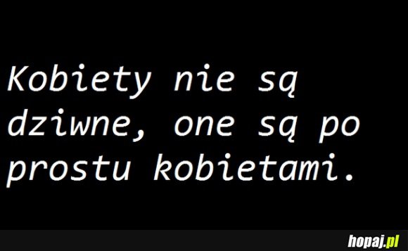 Kobiety są dziwne...