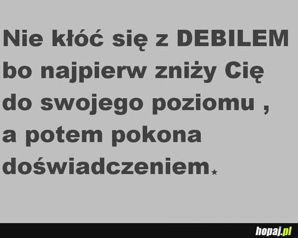 Nie kłóć się z debilem