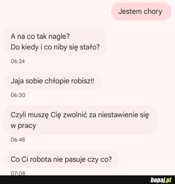 Panie Areczku L4 jest dla zarządu, dla Pana jest harówa podczas choroby