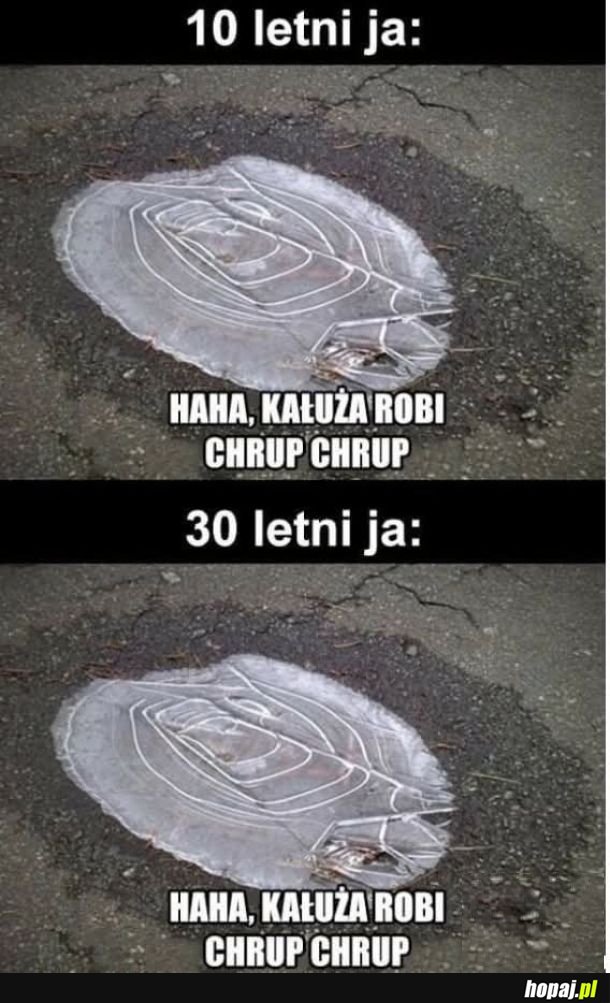 Mmm lubię chrupiące kałuże
