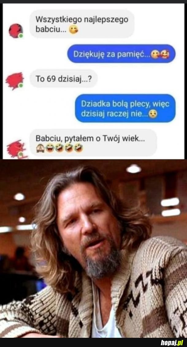 Babciu, czekaj, że jak?