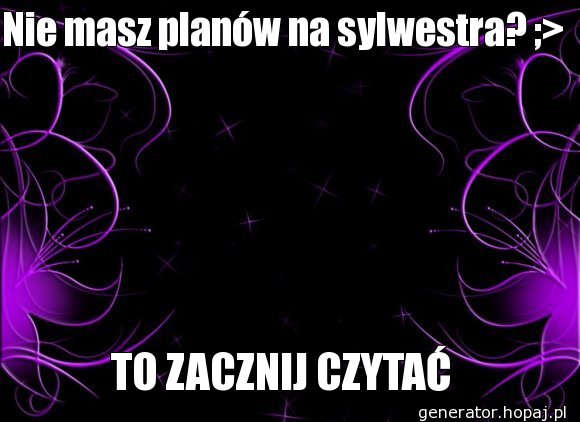 Nie masz planów na sylwestra? ;> 
