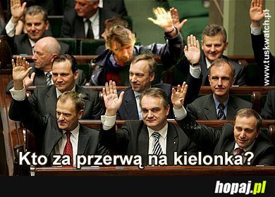 Kto za przerwą na kielonka?