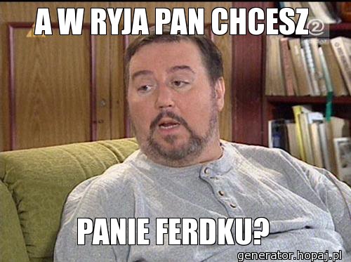 A W RYJA PAN CHCESZ