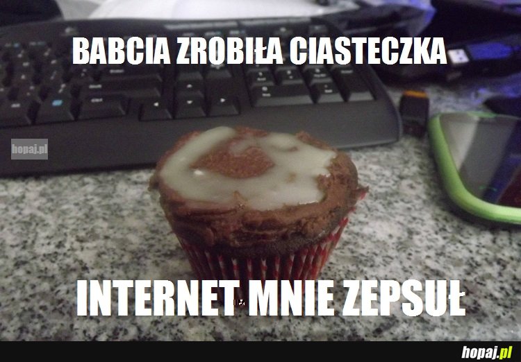 Internet mnie zepsuł