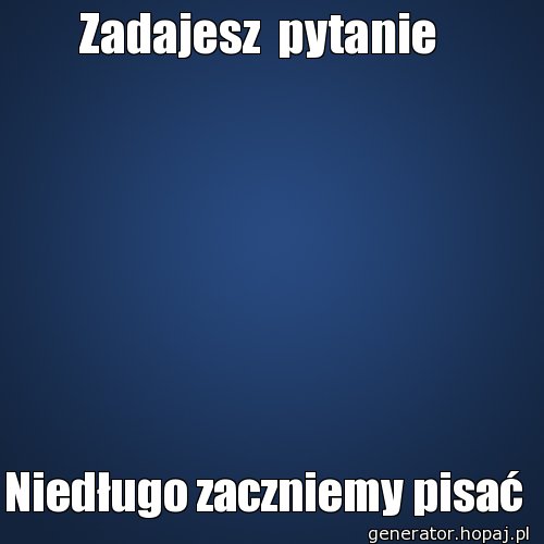 Zadajesz  pytanie  