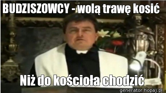 BUDZISZOWCY - wolą trawę kosić 