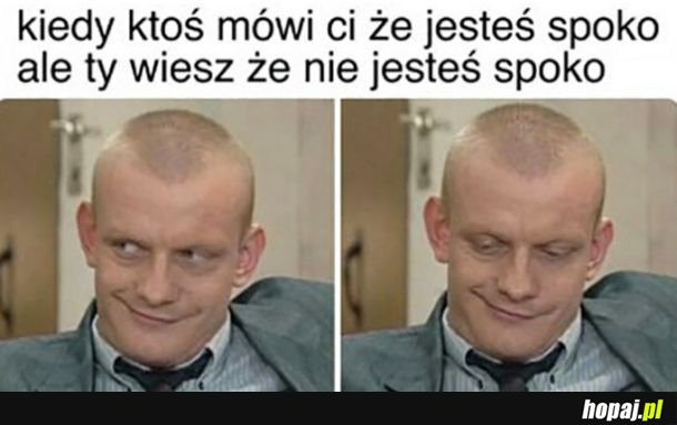 No spoko ale nie