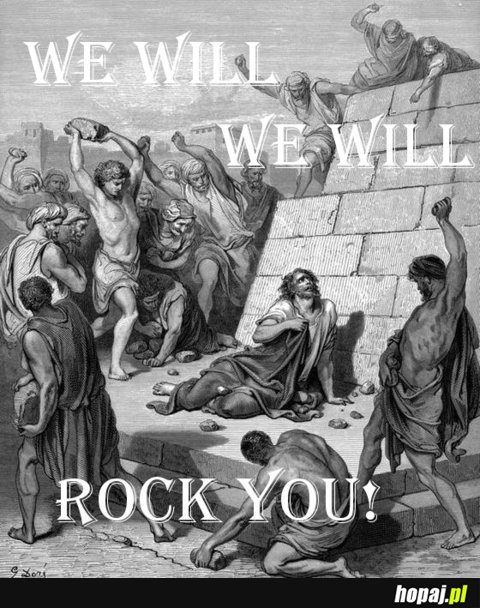 We will we will Rock You!
