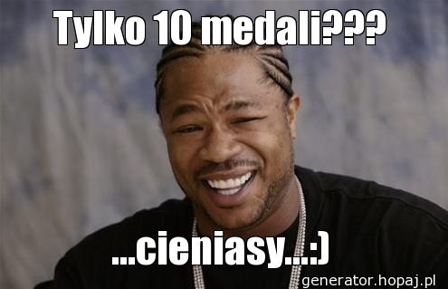 Tylko 10 medali???