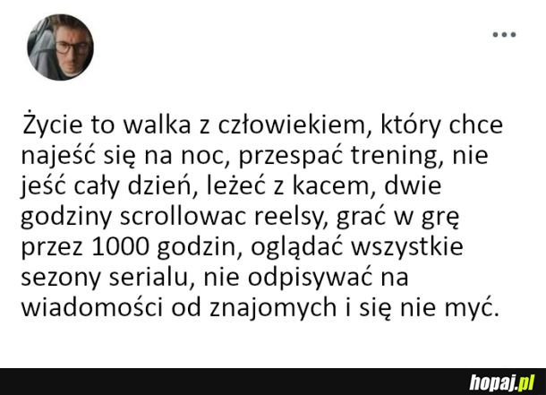 Życie to ciągła walka z samym sobą