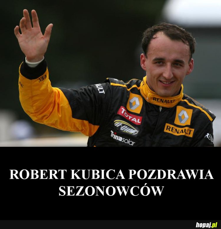 Robert Kubica pozdrawia sezonowców