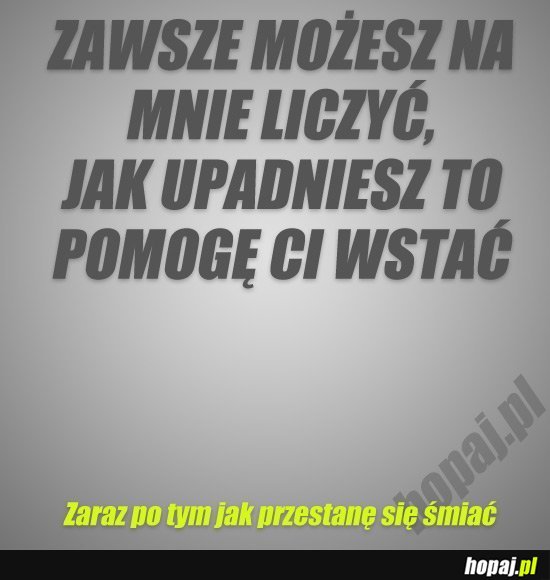 Zawsze możesz na mnie liczyć