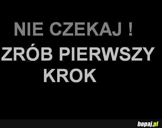 Nie czekaj! Zrób pierwszy krok