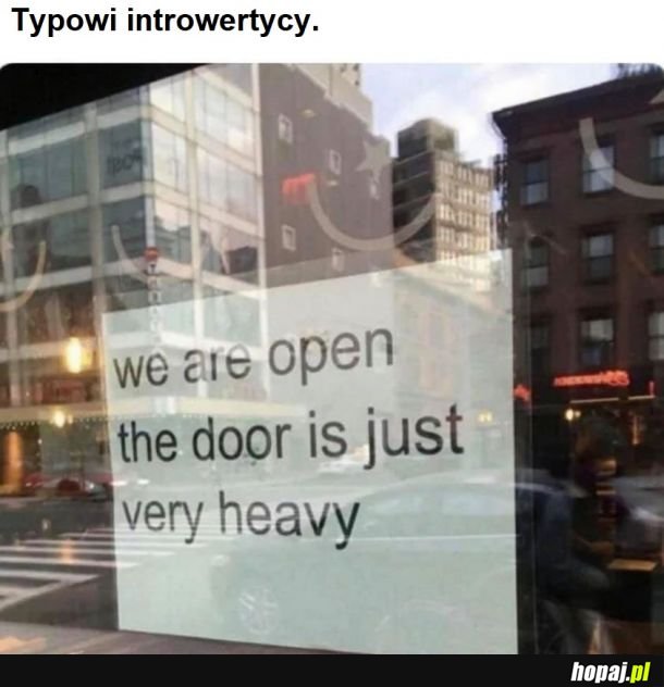 Nie mam siły by otwierać drzwi.