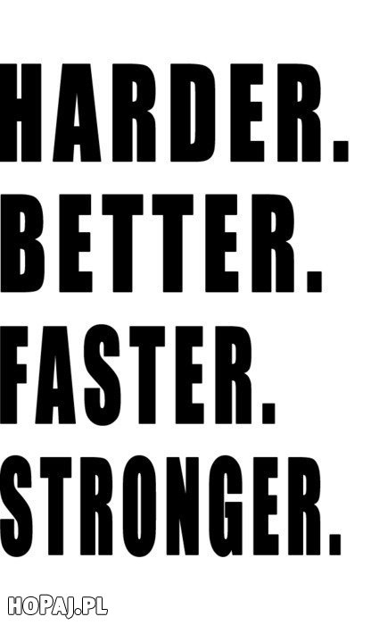 Harder better...