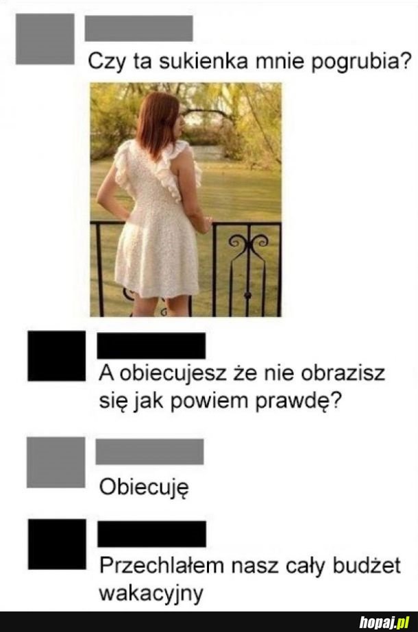 Obiecujesz, że nie obrazisz się jak powiem prawdę