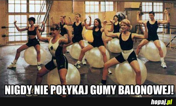 Nigdy nie połykaj gumy balonowej