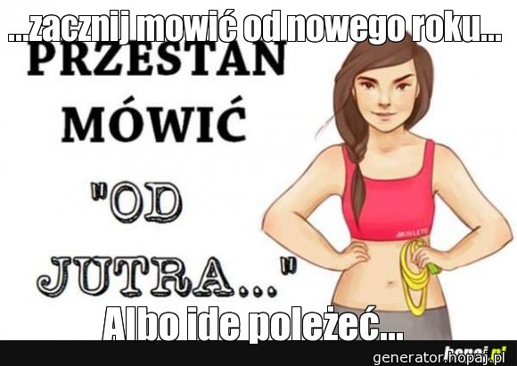 ...zacznij mowić od nowego roku...