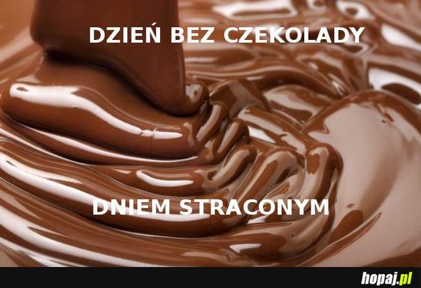 Dzień bez czekolady to dzień stracony!