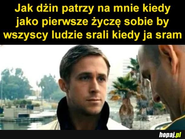Szybciej, bo mam jeszcze drugie życzenie