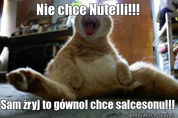 Nie chce Nutelli!!!