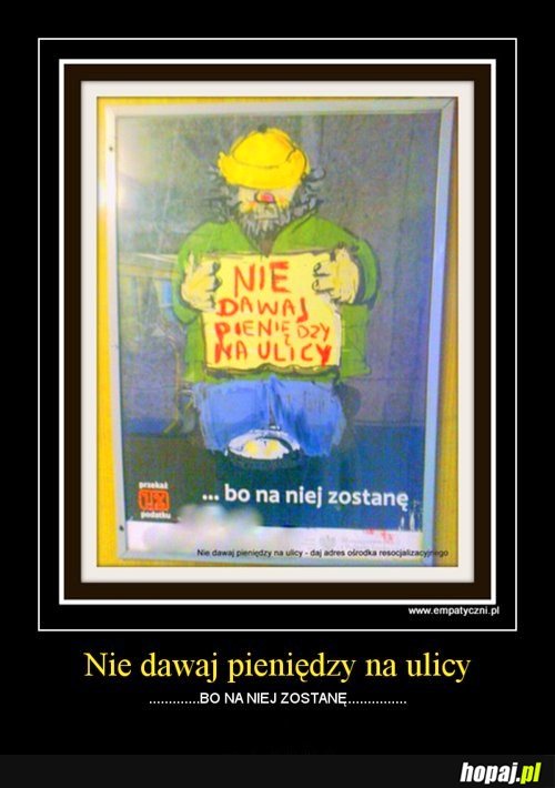 Nie dawaj pieniędzy na ulicy -bo na niej zostanę