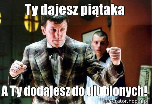 Ty dajesz piątaka