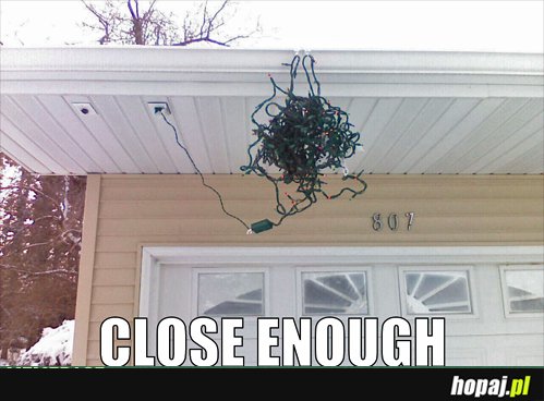 Close enough