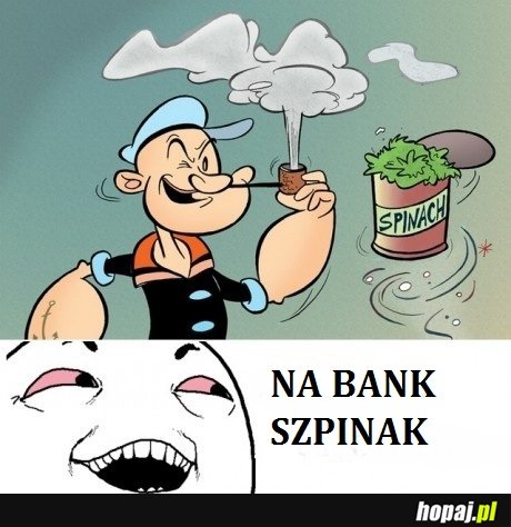 Na bank szpinak;p