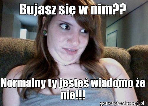 Bujasz się w nim??