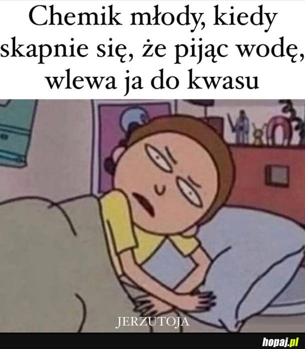 Pamiętaj chemiku młody...
