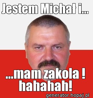 Jestem Michał i...