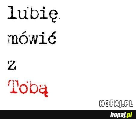 Lubię mówić z Tobą