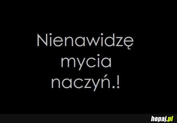 Nienawidzę mycia naczyń!