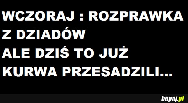 Dzisiaj to już przesadzili...