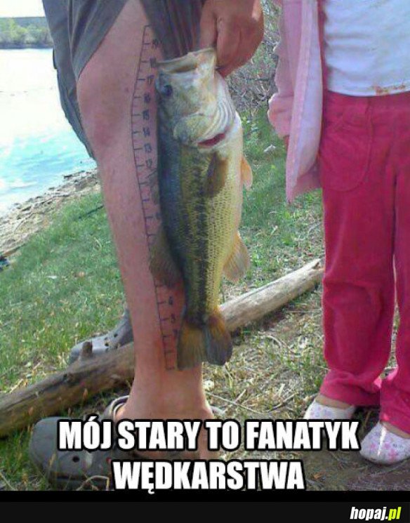 MÓJ STARY TO FANATYK WĘDKARSTWA