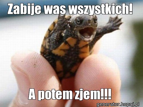 Zabije was wszystkich!