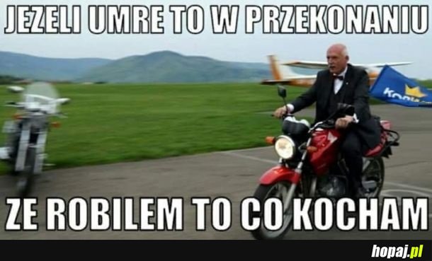 Robiłem to co kocham