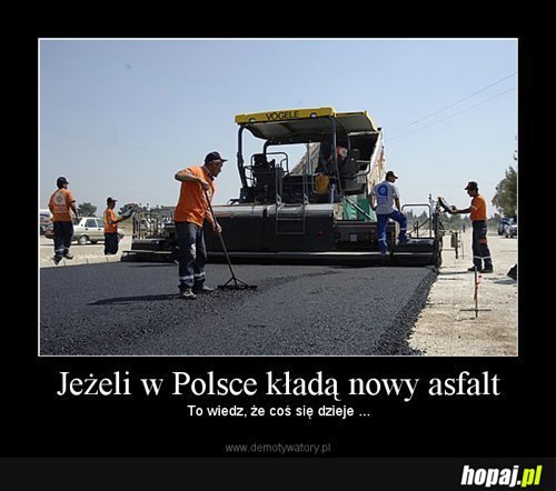 Jeżeli w Polsce kładą nowy asfalt...